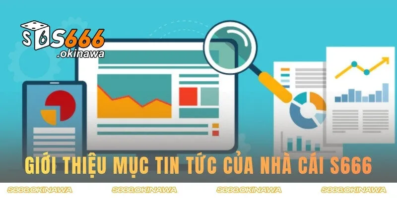 Thông tin giới thiệu về chuyên mục tin tức của S666