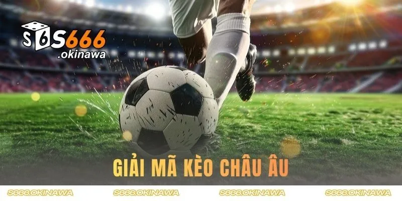 Giải mã kèo châu Âu