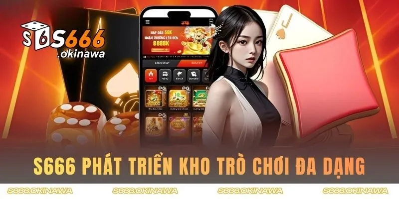 S666 phát triển danh sách trò chơi đa dạng