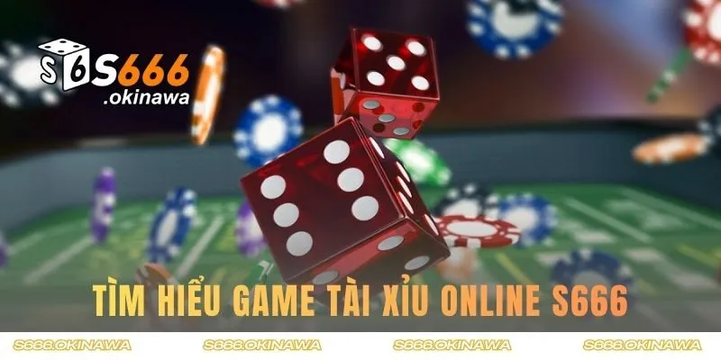 Tìm hiểu game tài xỉu online S666
